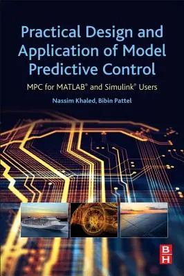 Praktický návrh a aplikácia modelového prediktívneho riadenia: MPC pre používateľov Matlab(r) a Simulink(r) - Practical Design and Application of Model Predictive Control: MPC for Matlab(r) and Simulink(r) Users