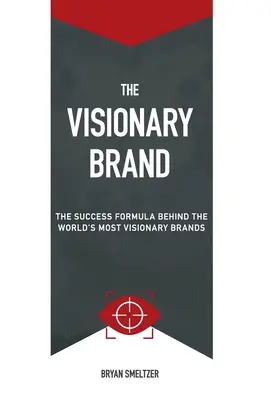 Vizionárska značka: Vzorec úspechu najvizionárskejších značiek sveta - The Visionary Brand: The Success Formula Behind the Worlds most Visionary Brands