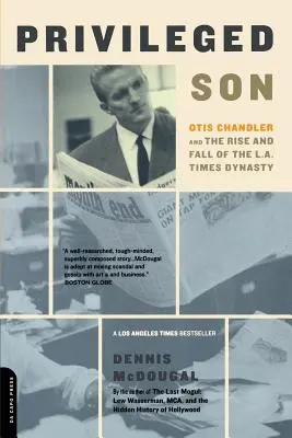 Privilegovaný syn: Otis Chandler a vzostup a pád dynastie L.A. Times - Privileged Son: Otis Chandler and the Rise and Fall of the L.A. Times Dynasty