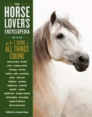 Encyklopédia milovníkov koní, 2. vydanie: A-Z Guide to All Things Equine: V knihe nájdete: Barrel Racing, Plemená, Cinch, Kovbojská opona, Drezúra, Jazda, Žrebčín, - The Horse-Lover's Encyclopedia, 2nd Edition: A-Z Guide to All Things Equine: Barrel Racing, Breeds, Cinch, Cowboy Curtain, Dressage, Driving, Foaling,