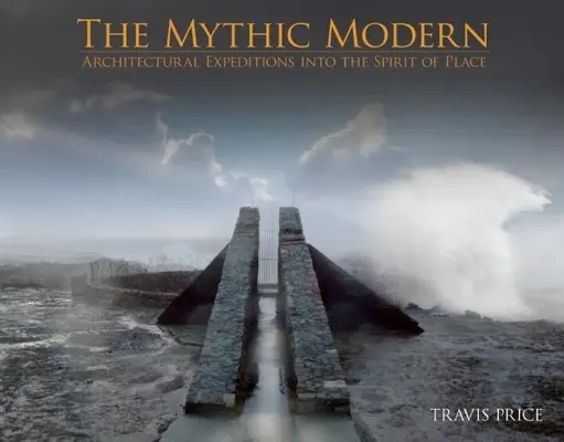 Mýtická moderna: architektonické výpravy do ducha miesta - The Mythic Modern: Architectural Expeditions Into the Spirit of Place