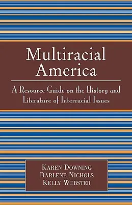 Multirasová Amerika: Príručka o histórii a literatúre týkajúcej sa medzirasovej problematiky - Multiracial America: A Resource Guide on the History and Literature of Interracial Issues