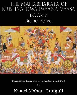 Mahábhárata Krišna-Dvajpayana Vyasa Kniha 7 Drona Parva - The Mahabharata of Krishna-Dwaipayana Vyasa Book 7 Drona Parva