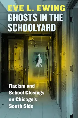 Duchovia na školskom dvore: Rasizmus a zatváranie škôl v južnej časti Chicaga - Ghosts in the Schoolyard: Racism and School Closings on Chicago's South Side