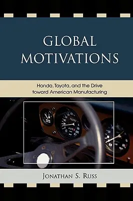 Globálne motivácie: Honda, Toyota a snaha o americkú výrobu - Global Motivations: Honda, Toyota, and the Drive Toward American Manufacturing
