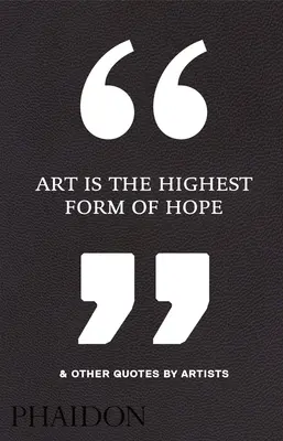 Umenie je najvyššia forma nádeje a iné citáty umelcov - Art Is the Highest Form of Hope & Other Quotes by Artists