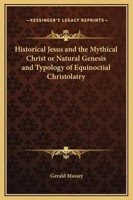Historický Ježiš a mýtický Kristus alebo prirodzená genéza a typológia rovnostárskeho kresťanstva - Historical Jesus and the Mythical Christ or Natural Genesis and Typology of Equinoctial Christolatry
