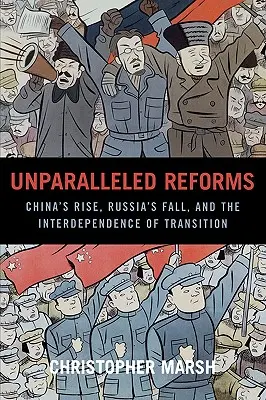 Bezprecedentné reformy: Vzostup Číny, pád Ruska a vzájomná závislosť transformácie - Unparalleled Reforms: China's Rise, Russia's Fall, and the Interdependence of Transition