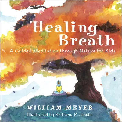 Liečivý dych: Vedená meditácia cez prírodu pre deti - Healing Breath: A Guided Meditation Through Nature for Kids