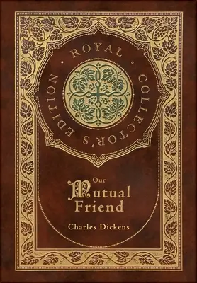 Náš spoločný priateľ (kráľovské zberateľské vydanie) (tvrdá laminovaná väzba s obalom) - Our Mutual Friend (Royal Collector's Edition) (Case Laminate Hardcover with Jacket)