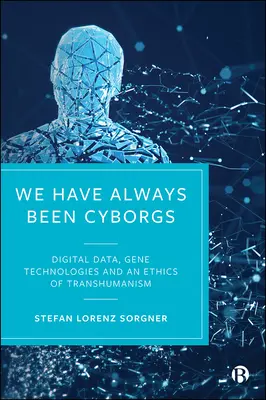 Vždy sme boli kyborgovia: Digitálne údaje, génové technológie a etika transhumanizmu - We Have Always Been Cyborgs: Digital Data, Gene Technologies, and an Ethics of Transhumanism