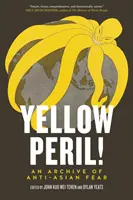 Žlté nebezpečenstvo! - Archív protiázijského strachu - Yellow Peril! - An Archive of Anti-Asian Fear