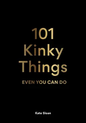 101 výstredných vecí, ktoré môžete robiť aj vy - 101 Kinky Things Even You Can Do