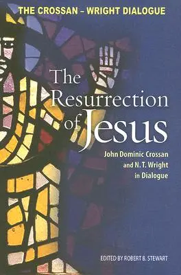 Ježišovo vzkriesenie: Wright v dialógu: John Dominic Crossan a N. T. Wright - Resurrection of Jesus: John Dominic Crossan and N. T. Wright in Dialogue