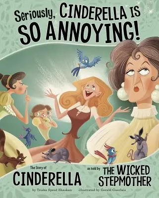 Vážne, Popoluška je taká otravná! Príbeh Popolušky, ako ho rozprávala zlá macocha - Seriously, Cinderella Is So Annoying!: The Story of Cinderella as Told by the Wicked Stepmother