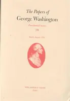 Dokumenty Georgea Washingtona, zväzok 10: marec - august 1792 - The Papers of George Washington, 10: March-August 1792