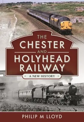 Železnica Chester a Holyhead: Nové dejiny - The Chester and Holyhead Railway: A New History