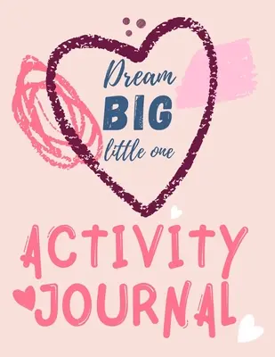 Dream Big Little One Activity Journal. 3 v 1 denník, maľovanky, bludiská a pozitívne afirmácie pre deti. - Dream Big Little One Activity Journal.3 in 1 diary, coloring pages, mazes and positive affirmations for kids.