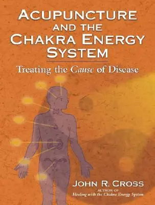 Akupunktúra a energetický systém čakier: Liečba príčin chorôb - Acupuncture and the Chakra Energy System: Treating the Cause of Disease