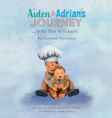 Aidenova a Adrianova cesta do kuchyne! Pohánkové palacinky - Aiden & Adrian's Journey into the Kitchen!: Buckwheat Pancakes