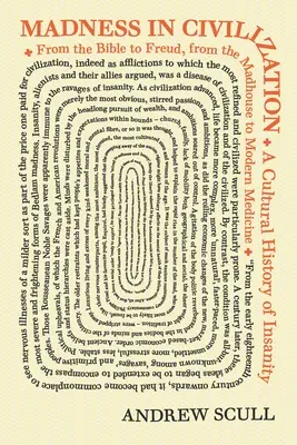 Šialenstvo v civilizácii: Kultúrne dejiny šialenstva od Biblie po Freuda, od blázinca po modernú medicínu - Madness in Civilization: A Cultural History of Insanity, from the Bible to Freud, from the Madhouse to Modern Medicine