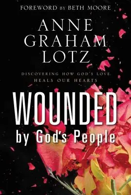 Zranení Božím ľudom: Ako Božia láska uzdravuje naše srdcia: Odhaľte, ako Božia láska uzdravuje naše srdcia - Wounded by God's People: Discovering How God's Love Heals Our Hearts
