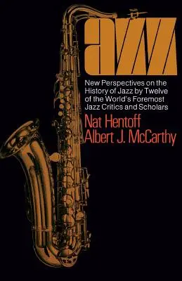 Jazz: Nové pohľady na dejiny jazzu od dvanástich najvýznamnejších svetových jazzových kritikov a vedcov - Jazz: New Perspectives on the History of Jazz by Twelve of the World's Foremost Jazz Critics and Scholars