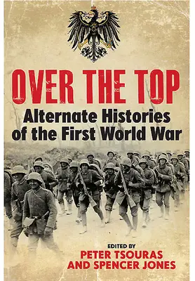 Over the Top: Alternatívne dejiny prvej svetovej vojny - Over the Top: Alternate Histories of the First World War