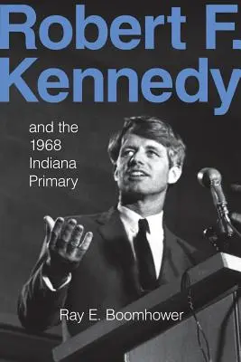 Robert F. Kennedy a primárky v Indiane v roku 1968 - Robert F. Kennedy and the 1968 Indiana Primary
