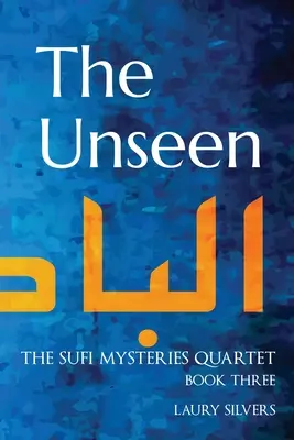 Neviditeľné: Sufi Mysteries Quartet Kniha tretia - The Unseen: The Sufi Mysteries Quartet Book Three