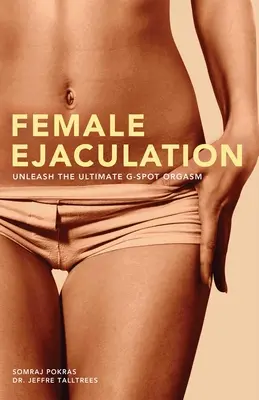 Ženská ejakulácia: Uvoľnite dokonalý orgazmus v bode G - Female Ejaculation: Unleash the Ultimate G-Spot Orgasm