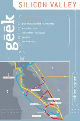 Geek Silicon Valley: Sprievodca po mestách Palo Alto, Stanford, Menlo Park, Mountain View, Santa Clara, Sunnyvale, San Jose, San Francisco, F - Geek Silicon Valley: The Inside Guide To Palo Alto, Stanford, Menlo Park, Mountain View, Santa Clara, Sunnyvale, San Jose, San Francisco, F