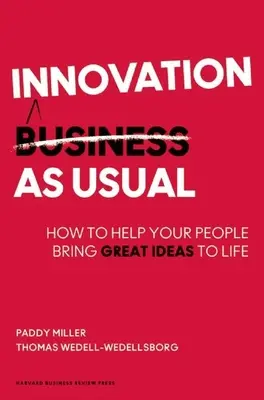 Inovácie ako obvykle: Ako pomôcť svojim ľuďom uviesť do života skvelé nápady - Innovation as Usual: How to Help Your People Bring Great Ideas to Life