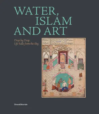Voda, islam a umenie: Život padá z neba kvapku po kvapke - Water, Islam and Art: Drop by Drop, Life Falls from the Sky