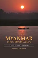 Mjanmarsko v pätnástom storočí: Príbeh dvoch kráľovstiev - Myanmar in the Fifteenth Century: A Tale of Two Kingdoms
