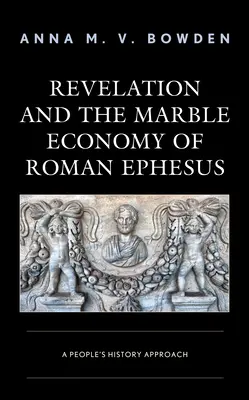 Zjavenie a mramorová ekonomika rímskeho Efezu: Ľudový prístup k dejinám - Revelation and the Marble Economy of Roman Ephesus: A People's History Approach