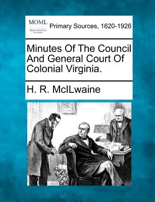 Zápisnice Rady a Všeobecného súdu koloniálnej Virgínie. - Minutes of the Council and General Court of Colonial Virginia.