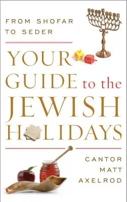 Váš sprievodca židovskými sviatkami: Židovský sprievodca: od šofaru po seder - Your Guide to the Jewish Holidays: From Shofar to Seder