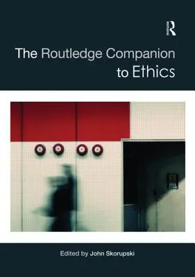 Routledge Companion to Ethics - The Routledge Companion to Ethics