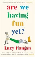 Už sa bavíme? (Mangan Lucy (publicistka)) - Are We Having Fun Yet? (Mangan Lucy (Columnist))