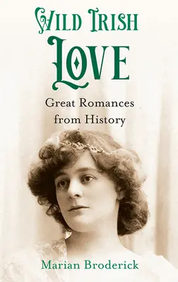 Divoká írska láska: Veľké romance z histórie - Wild Irish Love: Great Romances from History