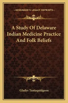 Štúdia o indiánskej lekárskej praxi a ľudových vierach v Delaware - A Study Of Delaware Indian Medicine Practice And Folk Beliefs