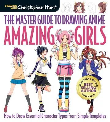 Majstrovský sprievodca kreslením anime: Ako nakresliť základné typy postáv podľa jednoduchých šablón - The Master Guide to Drawing Anime: Amazing Girls, 2: How to Draw Essential Character Types from Simple Templates