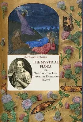 Mystická flóra svätého Františka Saleského: Františka Saleského: Kresťanský život pod obrazom rastlín - The Mystical Flora of St. Francis de Sales: The Christian Life under the Emblem of Plants