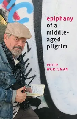 Zjavenie pútnika v strednom veku: eseje namiesto memoárov - Epiphany of a Middle-Aged Pilgrim: essays in lieu of a memoir