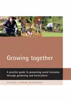Spoločný rast: Praktická príručka na podporu sociálnej inklúzie prostredníctvom záhradkárstva a záhradníctva - Growing Together: A Practice Guide to Promoting Social Inclusion Through Gardening and Horticulture