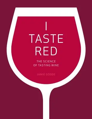 Ochutnávam červené: Veda o ochutnávaní vína - I Taste Red: The Science of Tasting Wine
