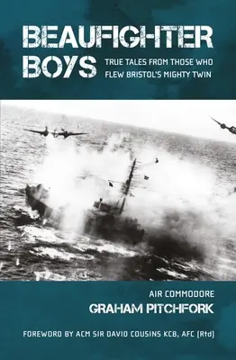Beaufighter Boys: Pravdivé príbehy tých, ktorí lietali na Bristolskom mocnom dvojčaťu - Beaufighter Boys: True Tales from Those Who Flew Bristol's Mighty Twin