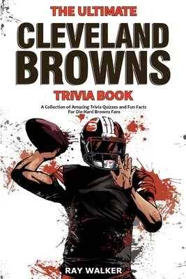 Kniha zaujímavostí o Clevelande Browns: Zbierka úžasných kvízov a zábavných faktov pre zarytých fanúšikov Browns! - The Ultimate Cleveland Browns Trivia Book: A Collection of Amazing Trivia Quizzes and Fun Facts for Die-Hard Browns Fans!
