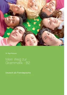 Moja cesta ku gramatike - B2: nemčina ako cudzí jazyk, cvičenia na gramatiku B2 - Mein Weg zur Grammatik - B2: Deutsch als Fremdsprache, bungen zur Grammatik B2